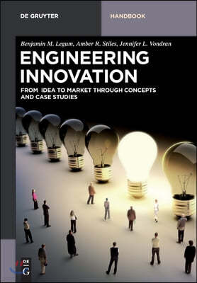 Engineering Innovation: From Idea to Market Through Concepts and Case Studies