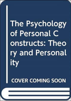 The Psychology of Personal Constructs: Volume 1. Theory and Personality