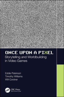 Once Upon a Pixel: Storytelling and Worldbuilding in Video Games