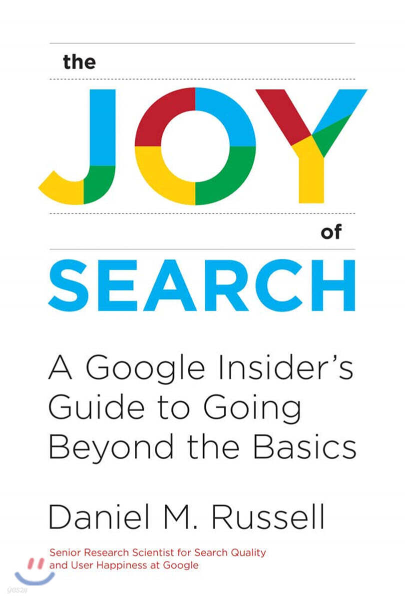 The Joy of Search: A Google Insider's Guide to Going Beyond the Basics