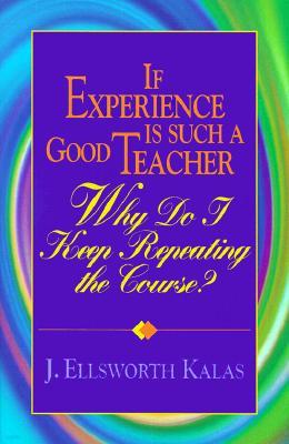 If Experience Is Such a Good Teacher, Why Do I Keep Repeating the Course? with Study Guide