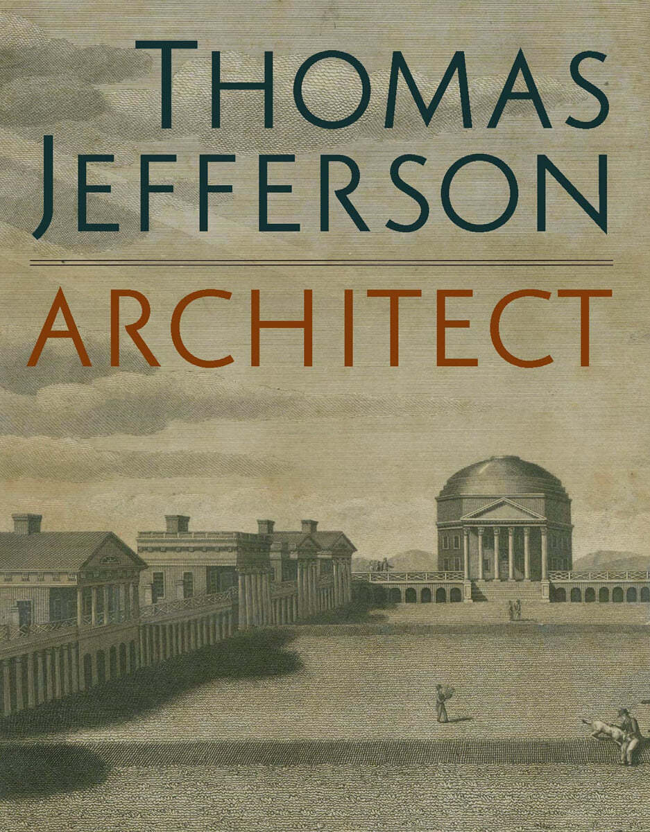 Thomas Jefferson, Architect: Palladian Models, Democratic Principles, and the Conflict of Ideals