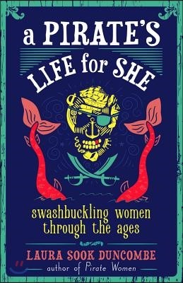 A Pirate's Life for She: Swashbuckling Women Through the Ages