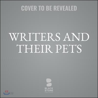Writers and Their Pets Lib/E: True Stories of Famous Authors and Their Animal Friends