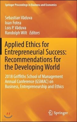 Applied Ethics for Entrepreneurial Success: Recommendations for the Developing World: 2018 Griffiths School of Management Annual Conference (Gsmac) on