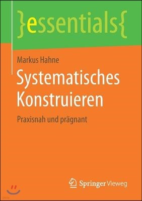 Systematisches Konstruieren: Praxisnah Und Pragnant