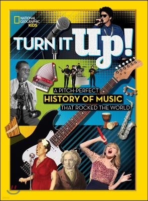 Turn It Up!: A Pitch-Perfect History of Music That Rocked the World