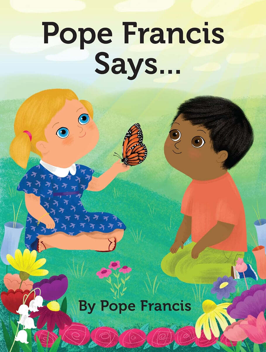 Pope Francis Says...