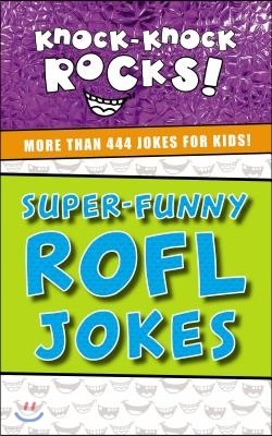 Super-Funny Rofl Jokes: More Than 444 Jokes for Kids