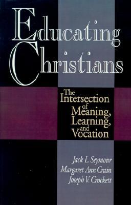 Educating Christians: The Intersection of Meaning, Learning, and Vocation