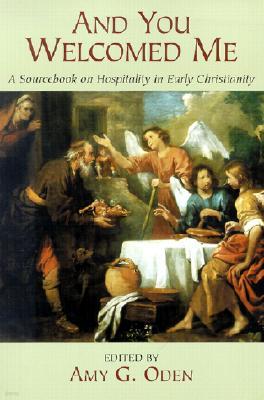 And You Welcomed Me: A Sourcebook on Hospitality in Early Christianity