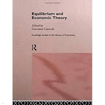 Equilibrium and Economic Theory (Routledge Studies in the History of Economics) (Hardcover) 