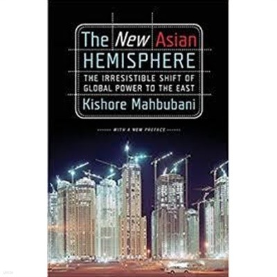 The New Asian Hemisphere: The Irresistible Shift of Global Power to the East (Paperback) 