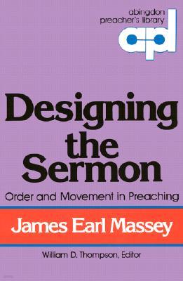 Designing the Sermon: Order and Movement in Preaching (Abingdon Preacher's Library Series)