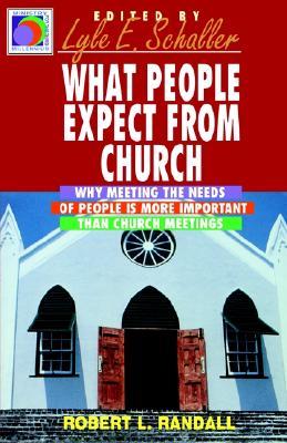 What People Expect from Church: Why Meeting the Needs of People Is More Important Than Church Meetings (Ministry for the Third Mille