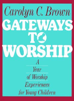 Gateways to Worship: A Year of Worship Experiences for Young Children