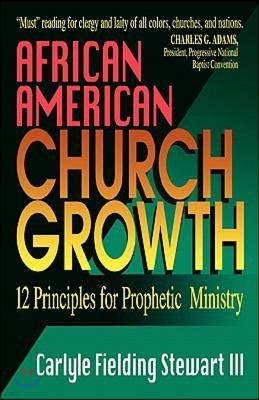 African American Church Growth: 12 Principles for Prophetic Ministry