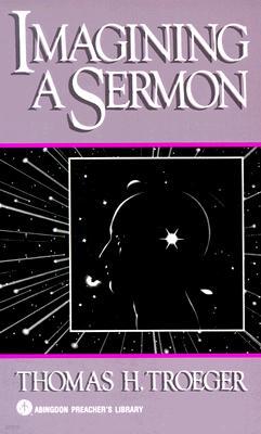 Imagining a Sermon: (Abingdon Preacher's Library Series)