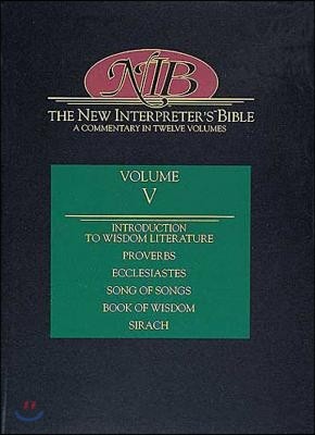 New Interpreter's Bible Volume V: Introduction to Wisdom Literature, Proverbs, Ecclesiastes, Song of Songs, Wisdom, Sirach