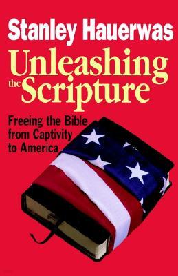 Unleashing the Scripture: Freeing the Bible from Captivity to America