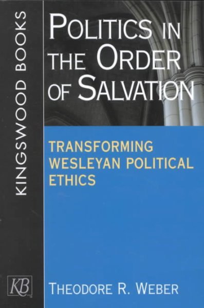 Politics in the Order of Salvation: Transforming Wesleyan Political Ethics