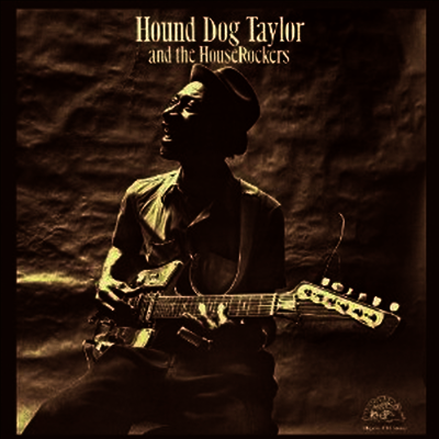 Hound Dog Taylor — Hound Dog Taylor And The House Rockers 앨범 커버