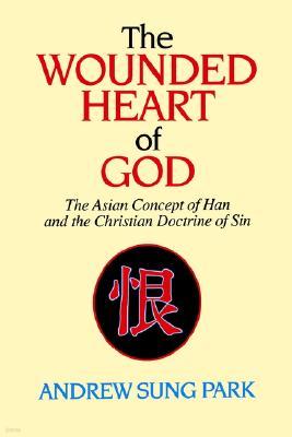 The Wounded Heart of God: The Asian Concept of Han and the Christian Doctrine of Sin