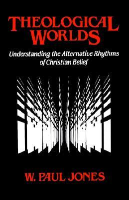 Theological Worlds: Understanding the Alternative Rhythms of Christian Belief