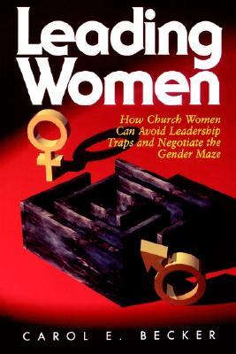 Leading Women: How Church Women Can Avoid Leadership Traps and Negotiate the Gender Maze