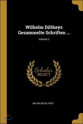 Wilhelm Diltheys Gesammelte Schriften ...; Volume 2