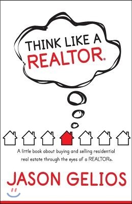 Think Like a REALTOR(R): A little book about buying and selling residential real estate through the eyes of a REALTOR(R).
