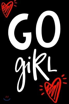 Go Girl: Inspiration Encouragement Journal: Makes a Perfect Inspirational Gift for Women. It's 6x9 with 100 Pages, a Convenient