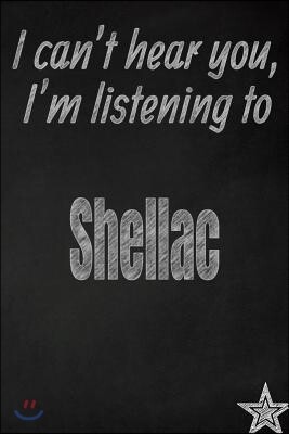 Independently Published I Can't Hear You, I'm Listening to Shellac Creative Writing Lined Journal: Promoting Band Fandom and Music Creativity Through Journaling...One Day at