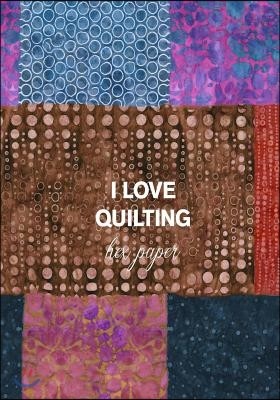 I Love Quilting Hex Paper: 7x10 Quilt Design Workbook with Hexagon Paper for Designing Quilt Patterns!