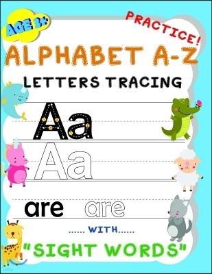 Alphabet A-Z Letters Tracing Practice! with sight words: Handwriting Workbook and Practice for kids Age 3+, Letter Tracing Book for Preschoolers, The