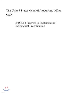 B-167034 Progress in Implementing Incremental Programming