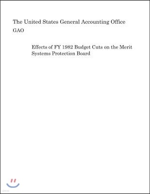 Effects of Fy 1982 Budget Cuts on the Merit Systems Protection Board