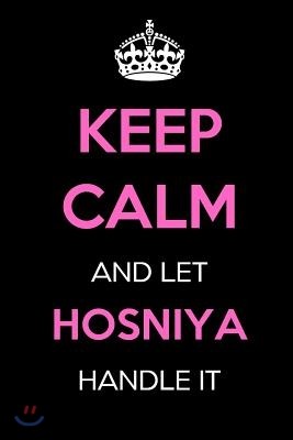 Keep Calm and Let Hosniya Handle It: Keep Calm Name Journal Notebooks as Birthday, Anniversary, Christmas, Graduation Gifts for Girls and Women