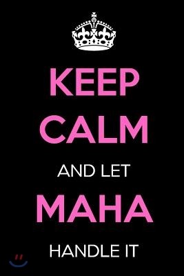 Keep Calm and Let Maha Handle It: Keep Calm Name Journal Notebooks as Birthday, Anniversary, Christmas, Graduation Gifts for Girls and Women