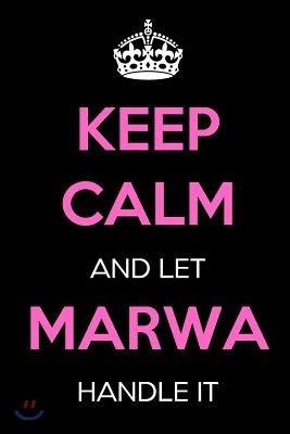 Keep Calm and Let Marwa Handle It: Keep Calm Name Journal Notebooks as Birthday, Anniversary, Christmas, Graduation Gifts for Girls and Women