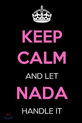 Keep Calm and Let NADA Handle It: Keep Calm Name Journal Notebooks as Birthday, Anniversary, Christmas, Graduation Gifts for Girls and Women