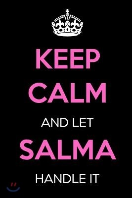 Keep Calm and Let Salma Handle It: Keep Calm Name Journal Notebooks as Birthday, Anniversary, Christmas, Graduation Gifts for Girls and Women