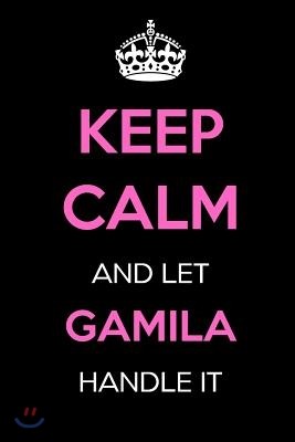 Keep Calm and Let Gamila Handle It: Keep Calm Name Journal Notebooks as Birthday, Anniversary, Christmas, Graduation Gifts for Girls and Women