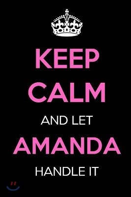 Keep Calm and Let Amanda Handle It: Keep Calm Name Journal Notebooks as Birthday, Anniversary, Christmas, Graduation Gifts for Girls and Women