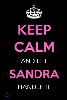 Keep Calm and Let Sandra Handle It: Keep Calm Name Journal Notebooks as Birthday, Anniversary, Christmas, Graduation Gifts for Girls and Women