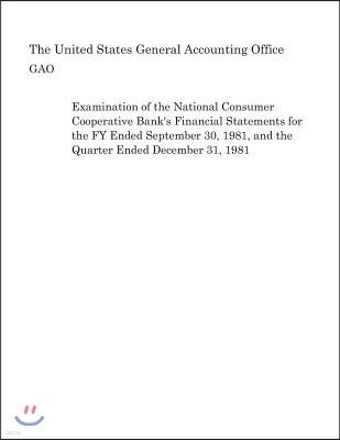 Examination of the National Consumer Cooperative Bank's Financial Statements for the Fy Ended September 30, 1981, and the Quarter Ended December 31, 1