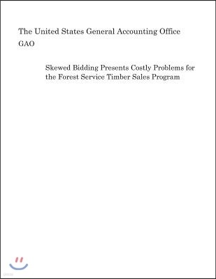 Skewed Bidding Presents Costly Problems for the Forest Service Timber Sales Program