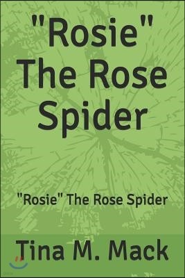 "Rosie" The Rose Spider: "Rosie" The Rose Spider