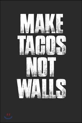 Make Tacos Not Walls: 100 Page Blank Lined Notebook