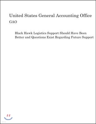 Black Hawk Logistics Support Should Have Been Better and Questions Exist Regarding Future Support